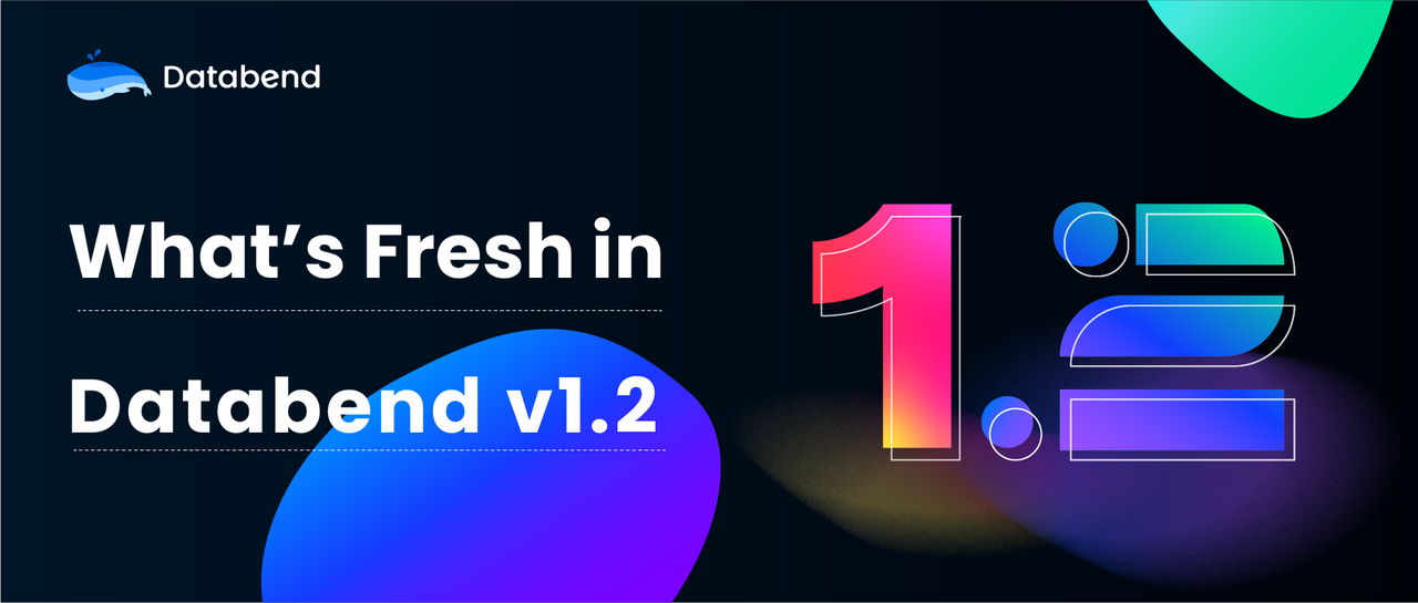 What's Fresh in Databend v1.2! Data + AI