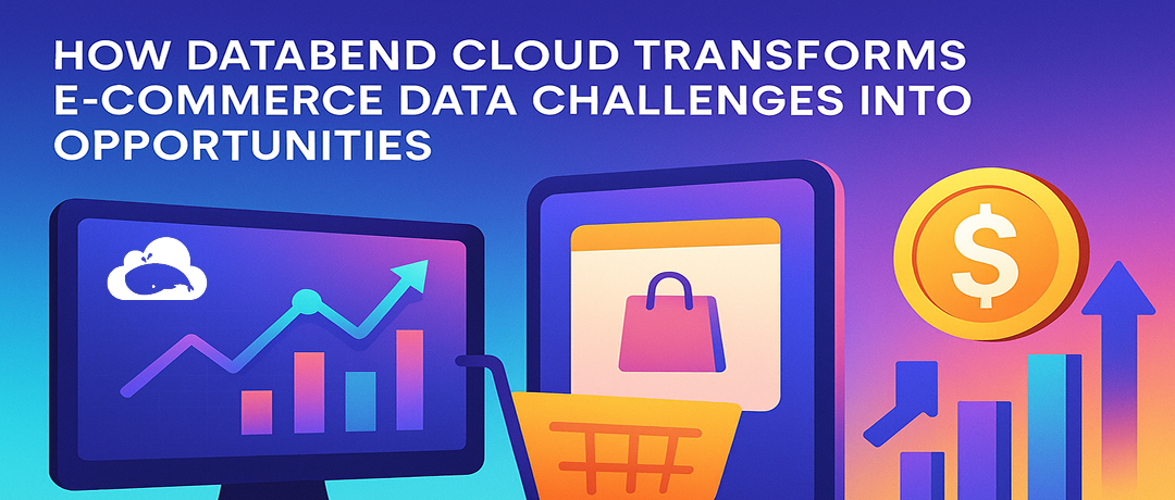 How Databend Cloud Transforms E-commerce Data Challenges into Opportunities