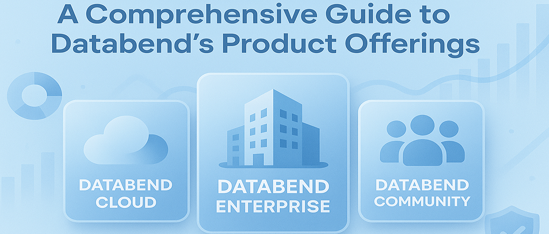 A Comprehensive Guide to Databend's Product Offerings