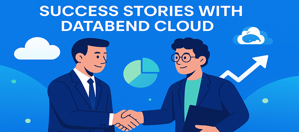 Real-World Success Stories with Databend Cloud