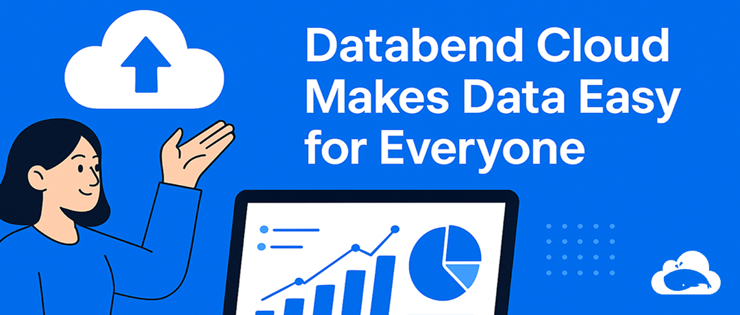 Databend Cloud Makes Data Easy for Everyone